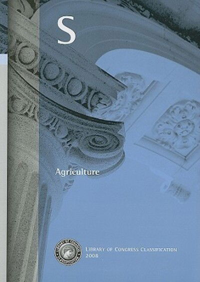 Cover for Library of Congress · Library of Congress classification. S. Agriculture (Book) [2008 edition] (2008)