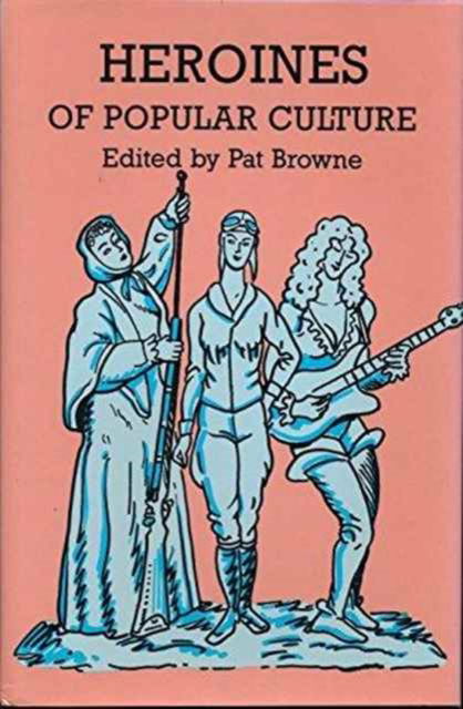 Cover for Browne · Heroines of Popular Culture (Inbunden Bok) (1987)