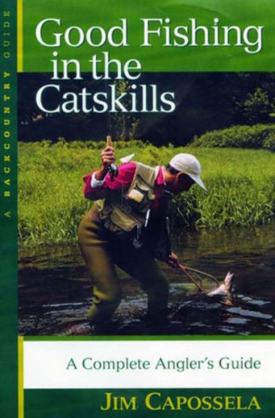 Cover for Capossela, Jim (Croton-on-Hudson, NY) · Good Fishing in the Catskills: A Complete Angler's Guide - Good Fishing (Paperback Book) [Third edition] (2002)