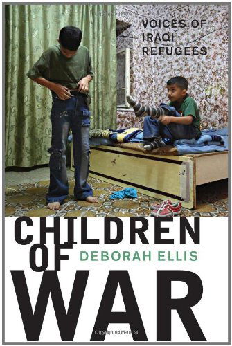 Children of War: Voices of Iraqi Refugees - Deborah Ellis - Books - Groundwood Books Ltd ,Canada - 9780888999085 - April 16, 2009