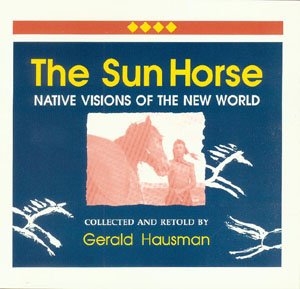 Cover for Gerald Hausman · The Sun Horse: Native Visions of the New World (Pocketbok) [1st edition] (1994)