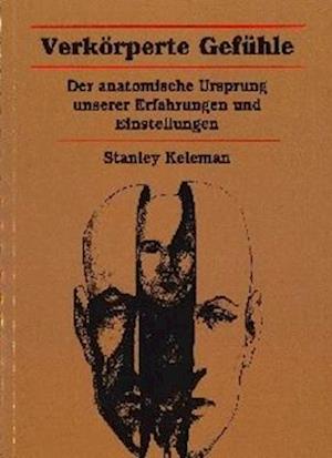 Cover for Stanley Keleman · Verkoerperte Gefuhle: Derantomische Ursprung unserer Erfahrungen und Einstellungen (Pocketbok) (1995)