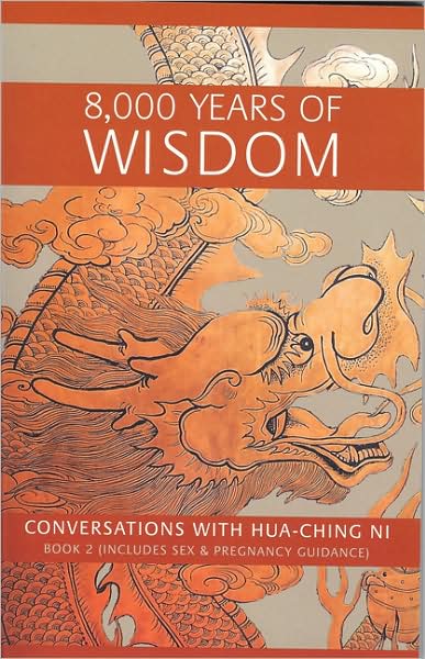 Cover for Hua-ching Ni · 8000 Years of Wisdom: Includes Sex and Pregnancy Guidance (Paperback Book) (1983)