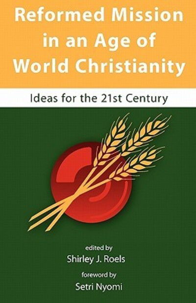 Cover for Shirley J Roels · Reformed Mission in an Age of World Christianity (Pocketbok) (2011)