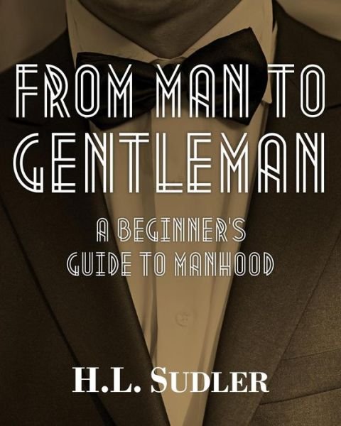 Cover for H L Sudler · From Man to Gentleman: a Beginner's Guide to Manhood (Paperback Book) (2015)