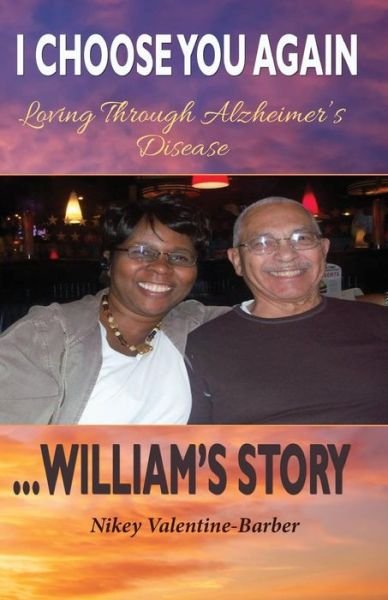 Cover for Nikey Valentine-barber · I Choose You Again, Loving Through Alzheimer's Disease... William's Story (Paperback Book) (2015)