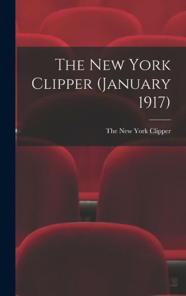 Cover for The New York Clipper · The New York Clipper (January 1917) (Hardcover Book) (2021)