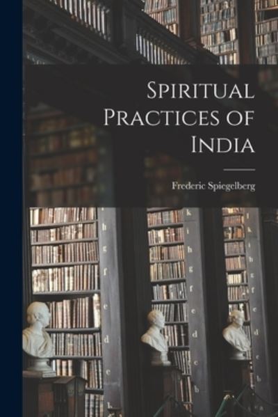 Cover for Frederic 1897- Spiegelberg · Spiritual Practices of India (Pocketbok) (2021)