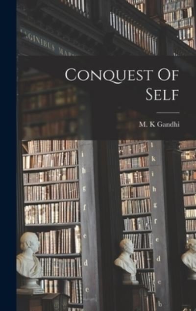 Cover for M K Gandhi · Conquest Of Self (Gebundenes Buch) (2021)
