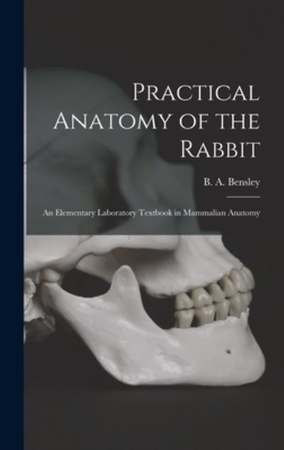 Cover for B a (Benjamin Arthur) 187 Bensley · Practical Anatomy of the Rabbit (Innbunden bok) (2021)