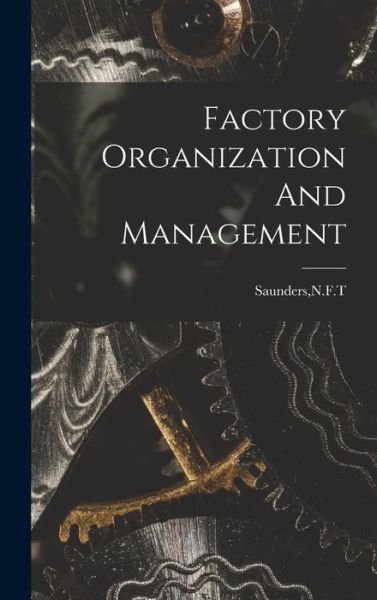 Cover for N F T Saunders · Factory Organization And Management (Hardcover Book) (2021)