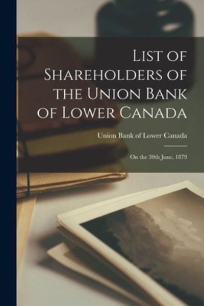 Cover for Union Bank of Lower Canada · List of Shareholders of the Union Bank of Lower Canada [microform] (Paperback Book) (2021)