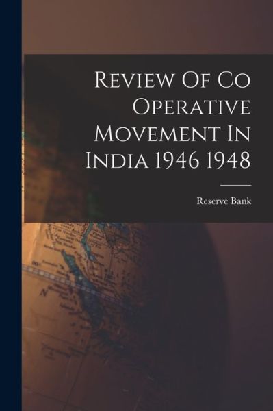 Cover for Reserve Bank · Review Of Co Operative Movement In India 1946 1948 (Paperback Book) (2021)