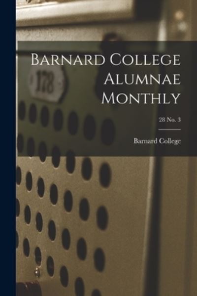 Cover for Barnard College · Barnard College Alumnae Monthly; 28 No. 3 (Taschenbuch) (2021)