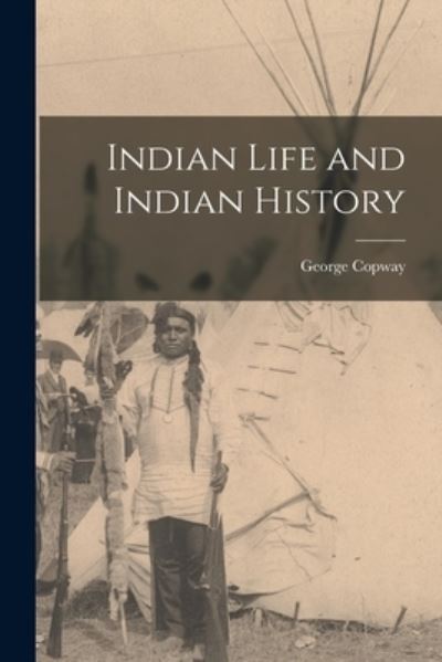 Cover for George Copway · Indian Life and Indian History (Book) (2022)