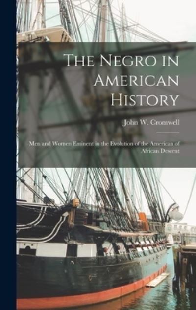 John W. (John Wesley) B. 1 Cromwell · Negro in American History; Men and Women Eminent in the Evolution of the American of African Descent (Book) (2022)