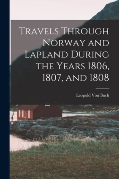 Cover for Leopold Von Buch · Travels Through Norway and Lapland During the Years 1806, 1807, And 1808 (Book) (2022)