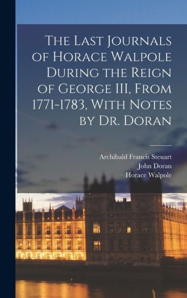 Cover for Horace Walpole · Last Journals of Horace Walpole During the Reign of George III, from 1771-1783, with Notes by Dr. Doran (Buch) (2022)