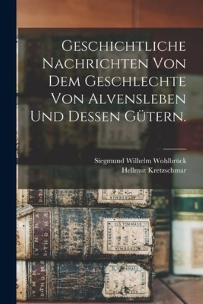 Cover for Siegmund Wilhelm Wohlbrück · Geschichtliche Nachrichten Von Dem Geschlechte Von Alvensleben und Dessen Gütern (Book) (2022)