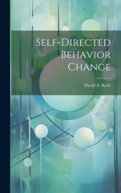 Self-Directed Behavior Change - David A. Kolb - Books - Creative Media Partners, LLC - 9781019501085 - July 18, 2023