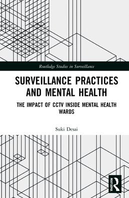 Cover for Desai, Suki (Social Work England, UK) · Surveillance Practices and Mental Health: The Impact of CCTV Inside Mental Health Wards - Routledge Studies in Surveillance (Gebundenes Buch) (2021)