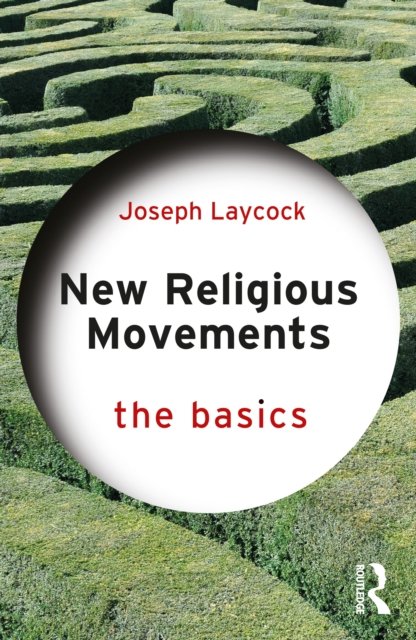 Cover for Laycock, Joseph (Texas State University, USA) · New Religious Movements: The Basics - The Basics (Paperback Bog) (2022)