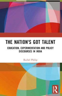 The Nation's Got Talent: Education, Experimentation and Policy Discourses in India - Rachel Philip - Books - Taylor & Francis Ltd - 9781032384085 - May 27, 2024