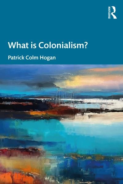 Cover for Hogan, Patrick Colm (University of Connecticut, USA) · What is Colonialism? (Taschenbuch) (2023)