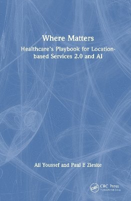 Cover for Ali Youssef · Where Matters: Healthcare's Playbook for Location-Based Services 2.0 and AI (Hardcover Book) (2025)