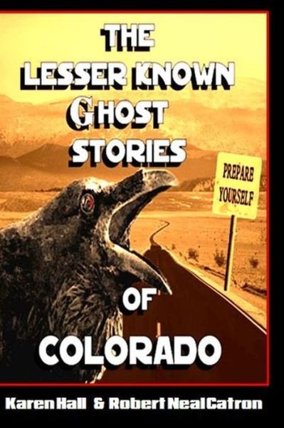 The Lesser Known Ghost Stories of Colorado - Karen Hall - Livres - Independently published - 9781081542085 - 19 juillet 2019