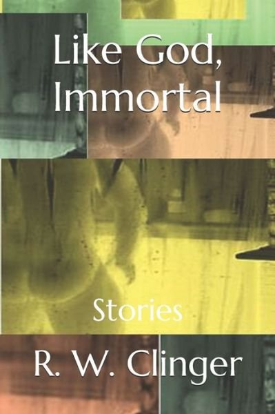 Cover for R W Clinger · Like God, Immortal (Pocketbok) (2019)
