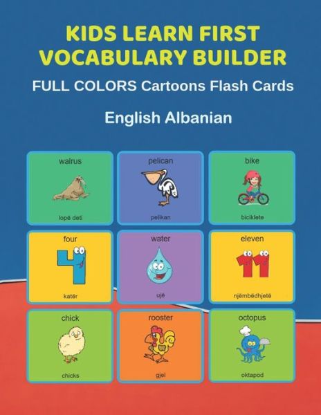 Cover for Learn and Play Education · Kids Learn First Vocabulary Builder FULL COLORS Cartoons Flash Cards English Albanian (Paperback Bog) (2019)