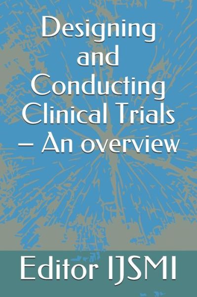 Cover for Editor Ijsmi · Designing and Conducting Clinical Trials - An overview (Paperback Book) (2019)
