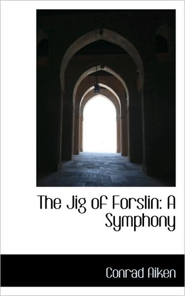 Cover for Conrad Aiken · The Jig of Forslin: a Symphony (Paperback Book) (2009)