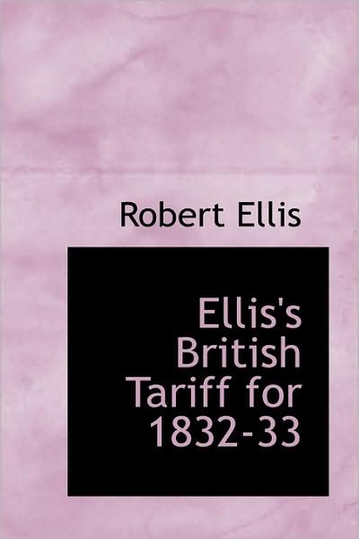 Cover for Robert Ellis · Ellis's British Tariff for 1832-33 (Pocketbok) (2009)