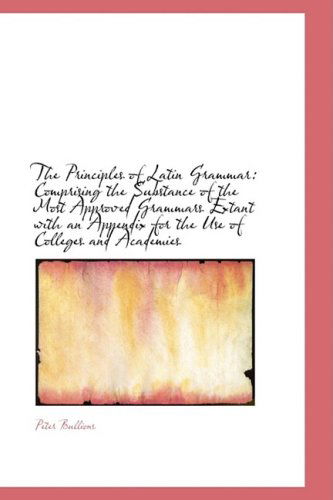 Cover for Peter Bullions · The Principles of Latin Grammar: Comprising the Substance of the Most Approved Grammars Extant with (Pocketbok) (2009)