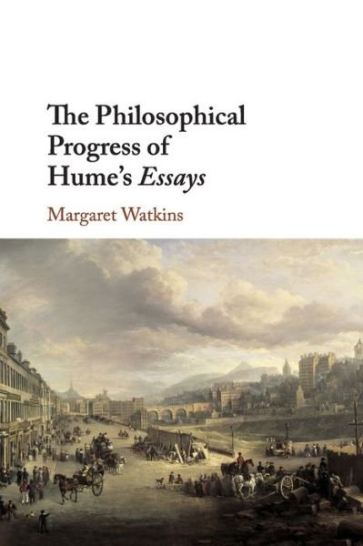 The Philosophical Progress of Hume's Essays - Margaret Watkins - Books - Cambridge University Press - 9781108700085 - January 21, 2021