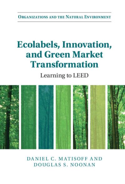 Cover for Matisoff, Daniel C. (Georgia Institute of Technology) · Ecolabels, Innovation, and Green Market Transformation: Learning to LEED - Organizations and the Natural Environment (Hardcover Book) [New edition] (2022)