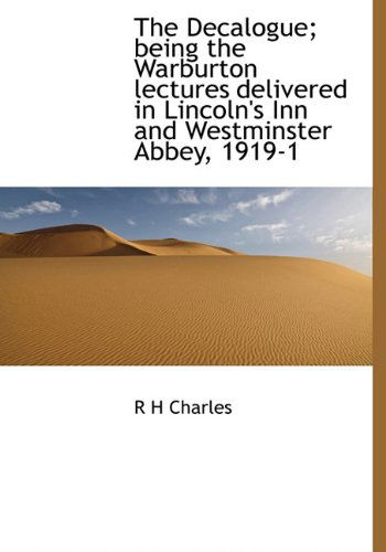 Cover for R H Charles · The Decalogue; Being the Warburton Lectures Delivered in Lincoln's Inn and Westminster Abbey, 1919-1 (Hardcover Book) (2009)