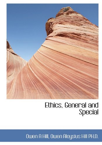 Ethics General and Special - Owen Aloysius Hill - Books - BiblioLife - 9781113931085 - November 11, 2009