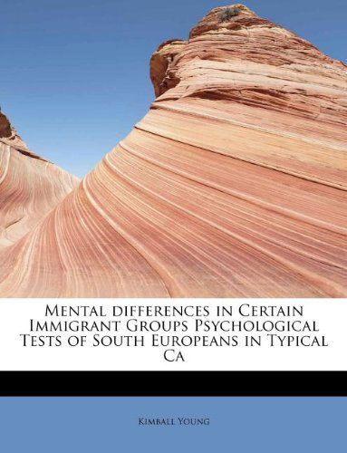 Mental Differences in Certain Immigrant Groups Psychological Tests of South Europeans in Typical Ca - Kimball Young - Bøger - BiblioLife - 9781115065085 - 1. september 2009