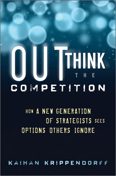 Cover for Kaihan Krippendorff · Outthink the Competition: How a New Generation of Strategists Sees Options Others Ignore (Innbunden bok) (2012)