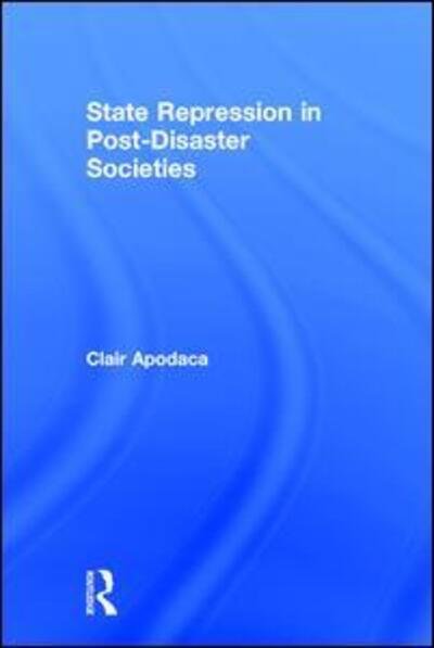 Cover for Apodaca, Clair (Virginia Tech, USA) · State Repression in Post-Disaster Societies (Gebundenes Buch) (2017)