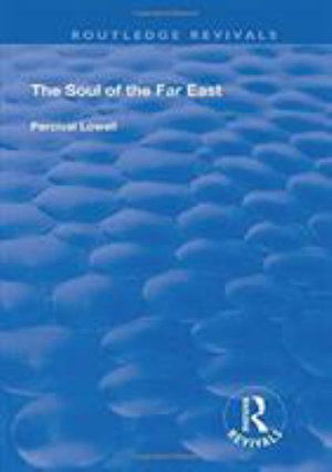 The Soul of the Far East - Routledge Revivals - Percival Lowell - Books - Taylor & Francis Ltd - 9781138314085 - January 3, 2019