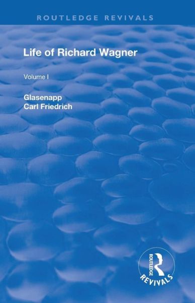 Cover for Carl Friedrich Glasenapp · Revival: Life of Richard Wagner, Vol. I (1900): The Art Work of the Future - Routledge Revivals (Pocketbok) (2019)