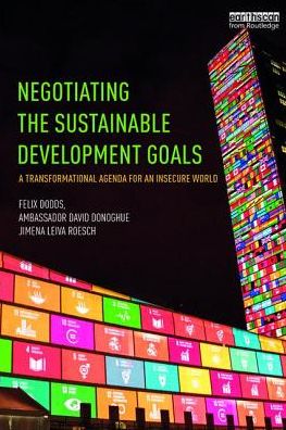 Cover for Dodds, Felix (University of North Carolina &amp; Tellus Institute, USA) · Negotiating the Sustainable Development Goals: A transformational agenda for an insecure world (Paperback Book) (2016)