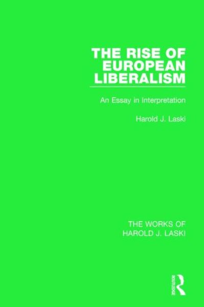 Cover for Harold J. Laski · The Rise of European Liberalism (Works of Harold J. Laski): An Essay in Interpretation - The Works of Harold J. Laski (Hardcover Book) (2014)