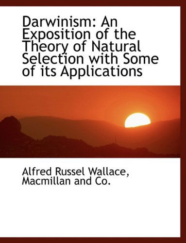 Cover for Alfred Russel Wallace · Darwinism: an Exposition of the Theory of Natural Selection with Some of Its Applications (Hardcover Book) (2010)