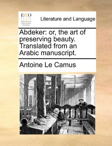 Cover for Antoine Le Camus · Abdeker: Or, the Art of Preserving Beauty. Translated from an Arabic Manuscript. (Taschenbuch) (2010)