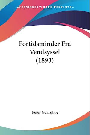 Cover for Peter Gaardboe · Fortidsminder Fra Vendsyssel (1893) (Paperback Book) (2010)